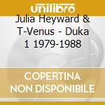 Julia Heyward & T-Venus - Duka 1 1979-1988 cd