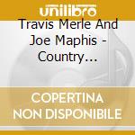 Travis Merle And Joe Maphis - Country Music'S Two Guitar Greats