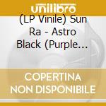 (LP Vinile) Sun Ra - Astro Black (Purple Vinyl) vinile