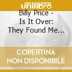 Billy Price - Is It Over: They Found Me Guilty cd