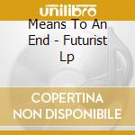 Means To An End - Futurist Lp cd