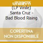 (LP Vinile) Santa Cruz - Bad Blood Rising vinile