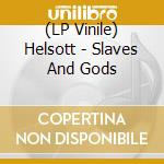 (LP Vinile) Helsott - Slaves And Gods lp vinile di Helsott