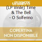 (LP Vinile) Time & The Bell - O Solferino vinile