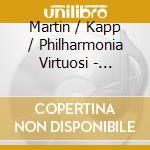 Martin / Kapp / Philharmonia Virtuosi - Petite Symphonie Concertante cd musicale