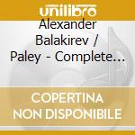 Alexander Balakirev / Paley - Complete Piano Music 1 & 2 cd musicale