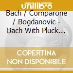 Bach / Comparone / Bogdanovic - Bach With Pluck 2 Inventions cd