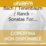 Bach / Tenenbaum / Ranck - Sonatas For Violin & Harpsichord cd musicale di Bach / Tenenbaum / Ranck