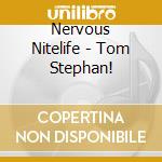 Nervous Nitelife - Tom Stephan!