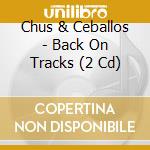 Chus & Ceballos - Back On Tracks (2 Cd)