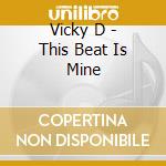 Vicky D - This Beat Is Mine cd musicale di Vicky D