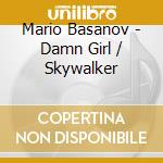 Mario Basanov - Damn Girl / Skywalker