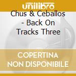 Chus & Ceballos - Back On Tracks Three
