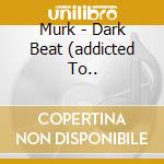 Murk - Dark Beat (addicted To.. cd