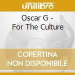 Oscar G - For The Culture cd