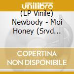 (LP Vinile) Newbody - Moi Honey (Srvd Remix) vinile