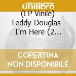 (LP Vinile) Teddy Douglas - I'm Here (2 Lp) vinile