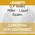 (LP Vinile) Miller - Liquid Realm vinile