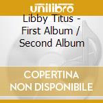 Libby Titus - First Album / Second Album cd