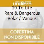 20 To Life Rare & Dangerous Vol.2 / Various cd