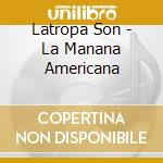 Latropa Son - La Manana Americana cd