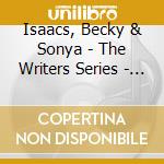 Isaacs, Becky & Sonya - The Writers Series - Vol 1 cd