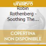 Robin Rothenberg - Soothing The Spirit: Yoga Nidra To Reduce Anxiety cd musicale di Robin Rothenberg