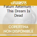 Fatum Aeternum - This Dream Is Dead cd
