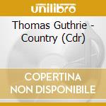 Thomas Guthrie - Country (Cdr) cd musicale di Thomas Guthrie