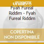 Fyah Fureal Riddim - Fyah Fureal Riddim cd