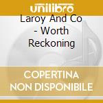 Laroy And Co - Worth Reckoning cd