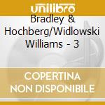 Bradley & Hochberg/Widlowski Williams - 3 cd musicale di Bradley & Hochberg/Widlowski Williams