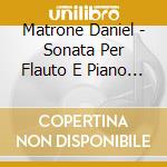 Matrone Daniel - Sonata Per Flauto E Piano (2010) cd