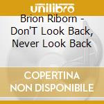 Brion Riborn - Don'T Look Back, Never Look Back cd