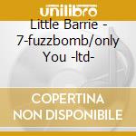 Little Barrie - 7-fuzzbomb/only You -ltd- cd