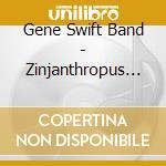Gene Swift Band - Zinjanthropus Man cd