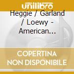 Heggie / Garland / Loewy - American Portraits: Garland cd musicale di Heggie / Garland / Loewy