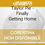 Taylor Pie - Finally Getting Home cd
