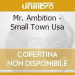 Mr. Ambition - Small Town Usa cd