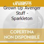 Grown Up Avenger Stuff - Sparkleton cd