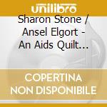 Sharon Stone / Ansel Elgort - An Aids Quilt Songbook cd musicale di Sharon Stone / Ansel Elgort