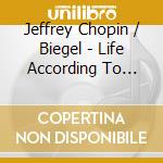 Jeffrey Chopin / Biegel - Life According To Chopin cd