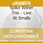 Spike Wilner Trio - Live At Smalls cd
