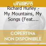 Richard Hurley - My Mountains, My Songs (Feat. Josh Goforth, Raymond Fairchild & Marc Pruett) cd musicale di Richard Hurley