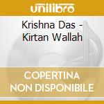 Krishna Das - Kirtan Wallah cd musicale di Krishna Das