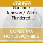 Garland / Johnson / Wirth - Plundered Hearts cd musicale