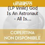 (LP Vinile) God Is An Astronaut - All Is Violent, All Is Bright