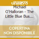 Michael O'Halloran - The Little Blue Bus (Songs For Children) cd