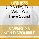(LP Vinile) Tom Vek - We Have Sound lp vinile di Tom Vek