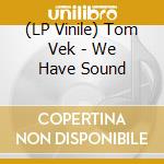 (LP Vinile) Tom Vek - We Have Sound vinile